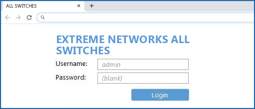 EXTREME NETWORKS ALL SWITCHES Default Login IP Default Username 